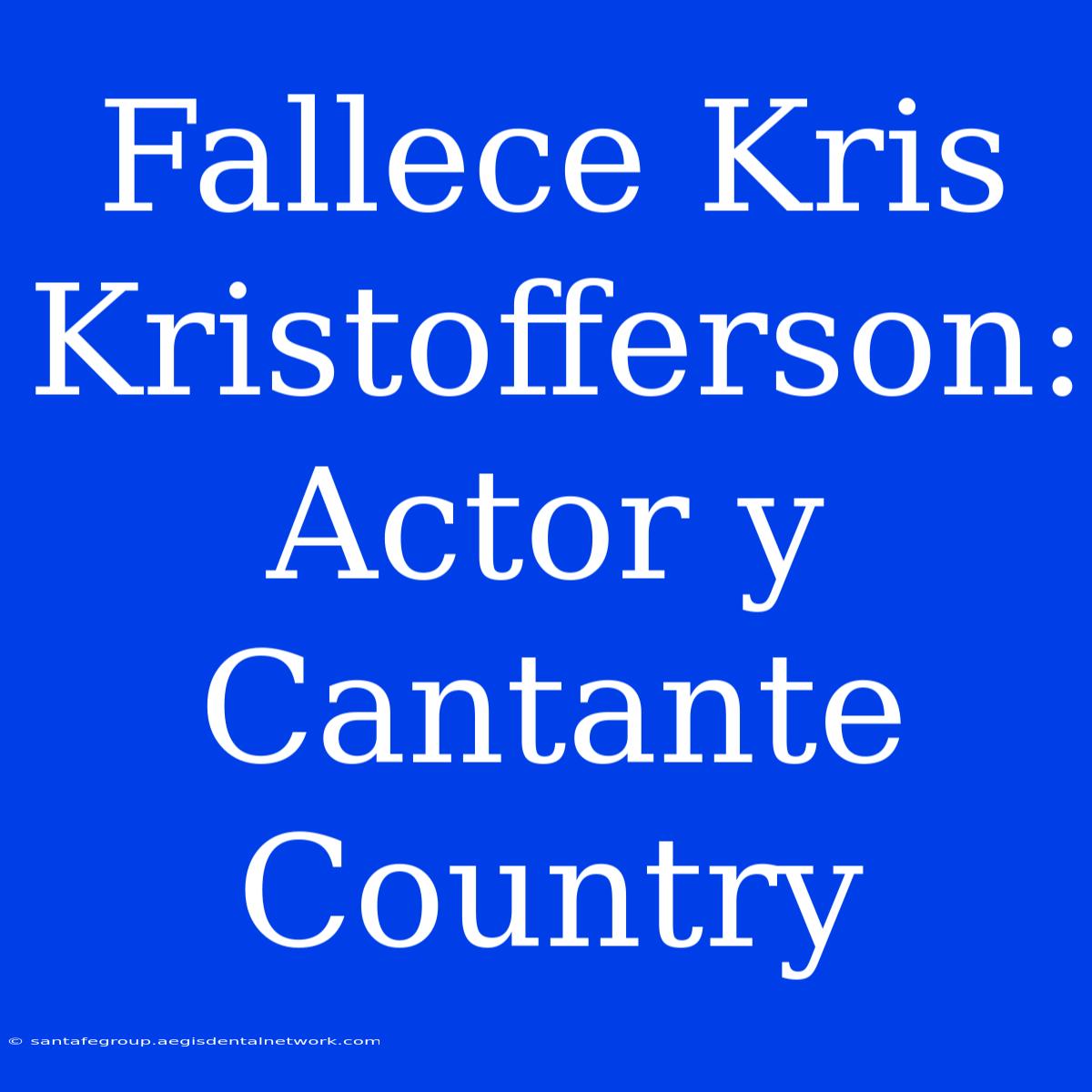 Fallece Kris Kristofferson: Actor Y Cantante Country 