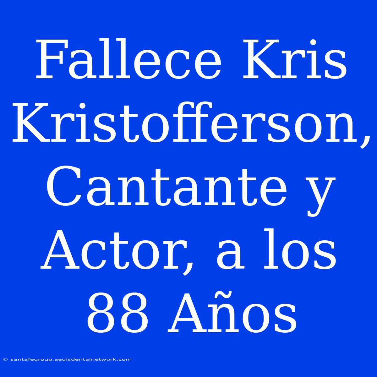 Fallece Kris Kristofferson, Cantante Y Actor, A Los 88 Años