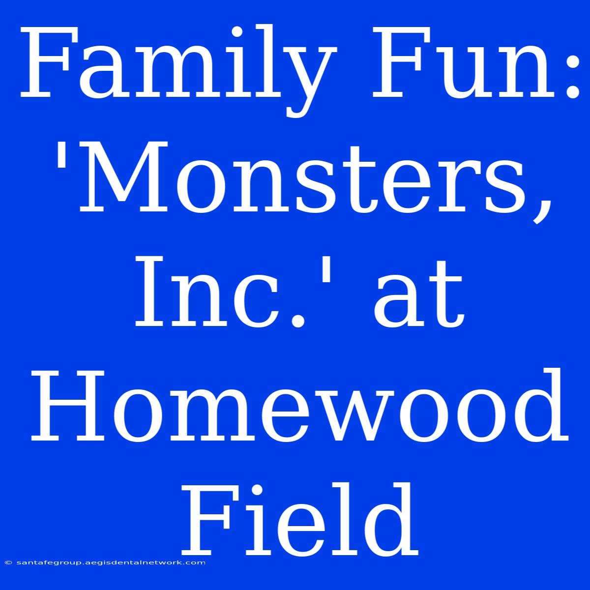 Family Fun: 'Monsters, Inc.' At Homewood Field