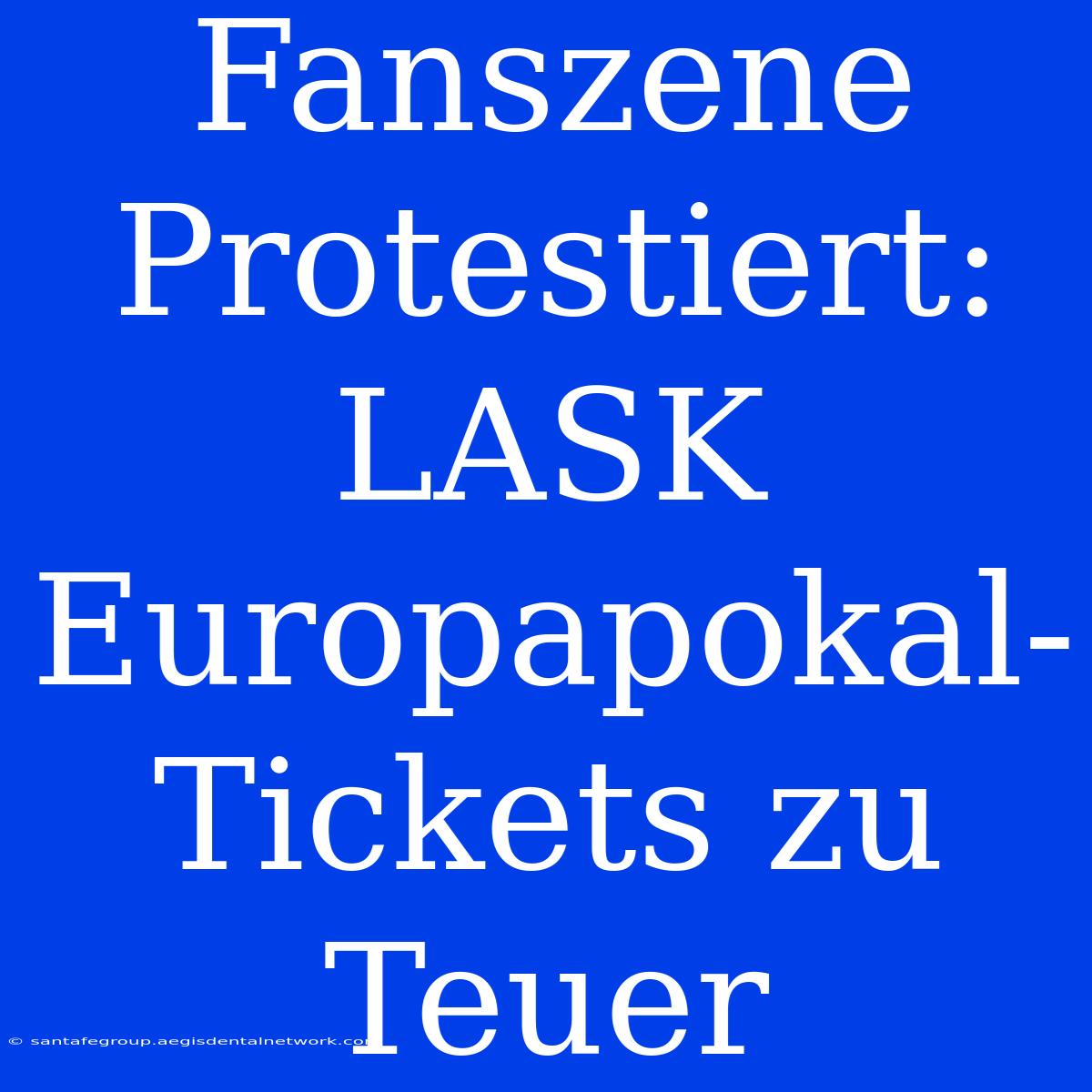 Fanszene Protestiert: LASK Europapokal-Tickets Zu Teuer