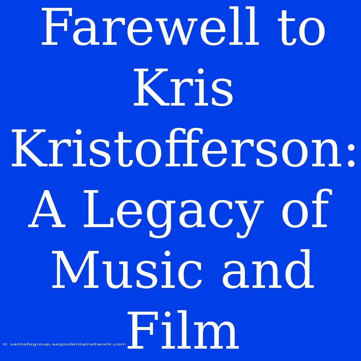 Farewell To Kris Kristofferson: A Legacy Of Music And Film