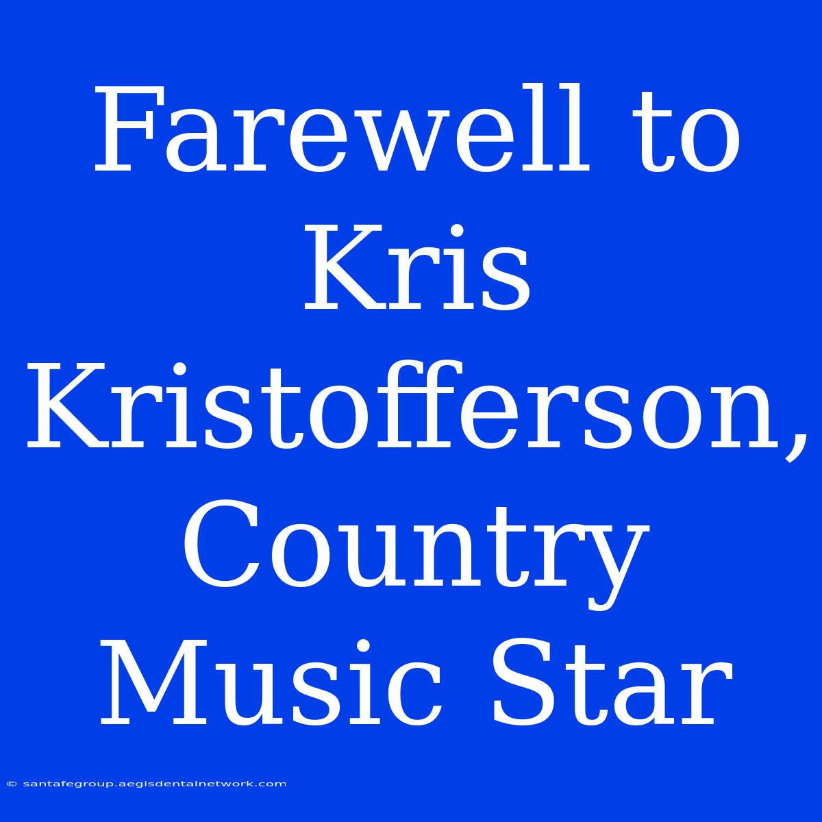 Farewell To Kris Kristofferson, Country Music Star 