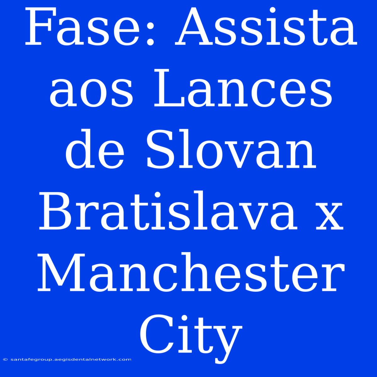 Fase: Assista Aos Lances De Slovan Bratislava X Manchester City