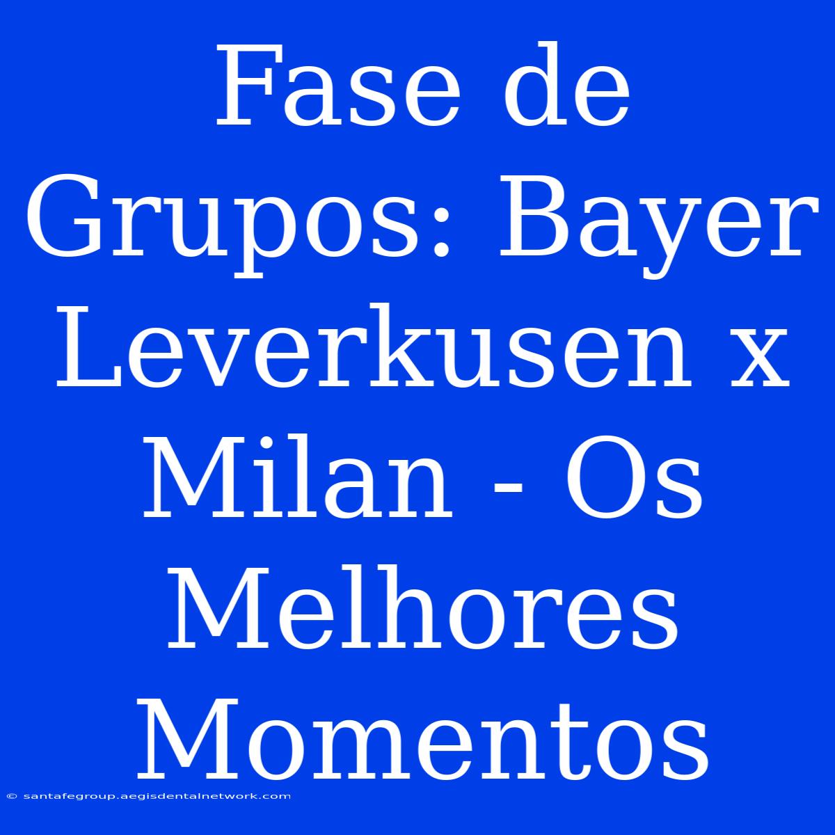 Fase De Grupos: Bayer Leverkusen X Milan - Os Melhores Momentos