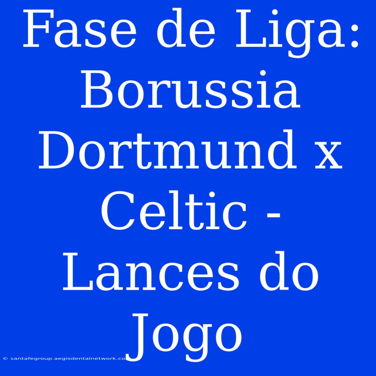 Fase De Liga: Borussia Dortmund X Celtic - Lances Do Jogo