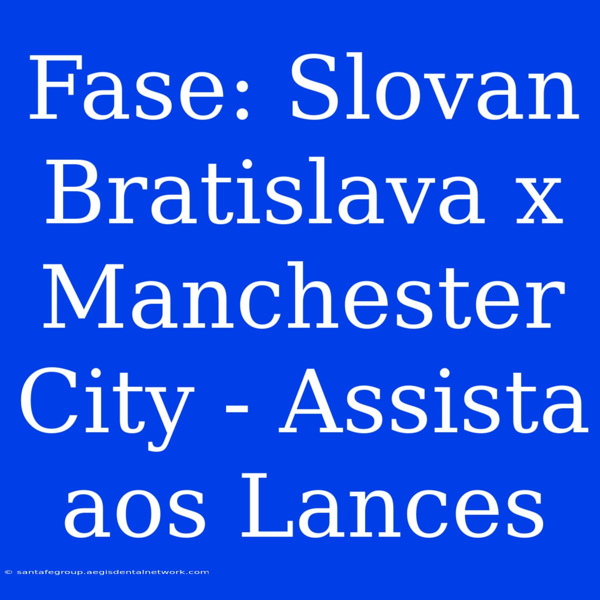 Fase: Slovan Bratislava X Manchester City - Assista Aos Lances