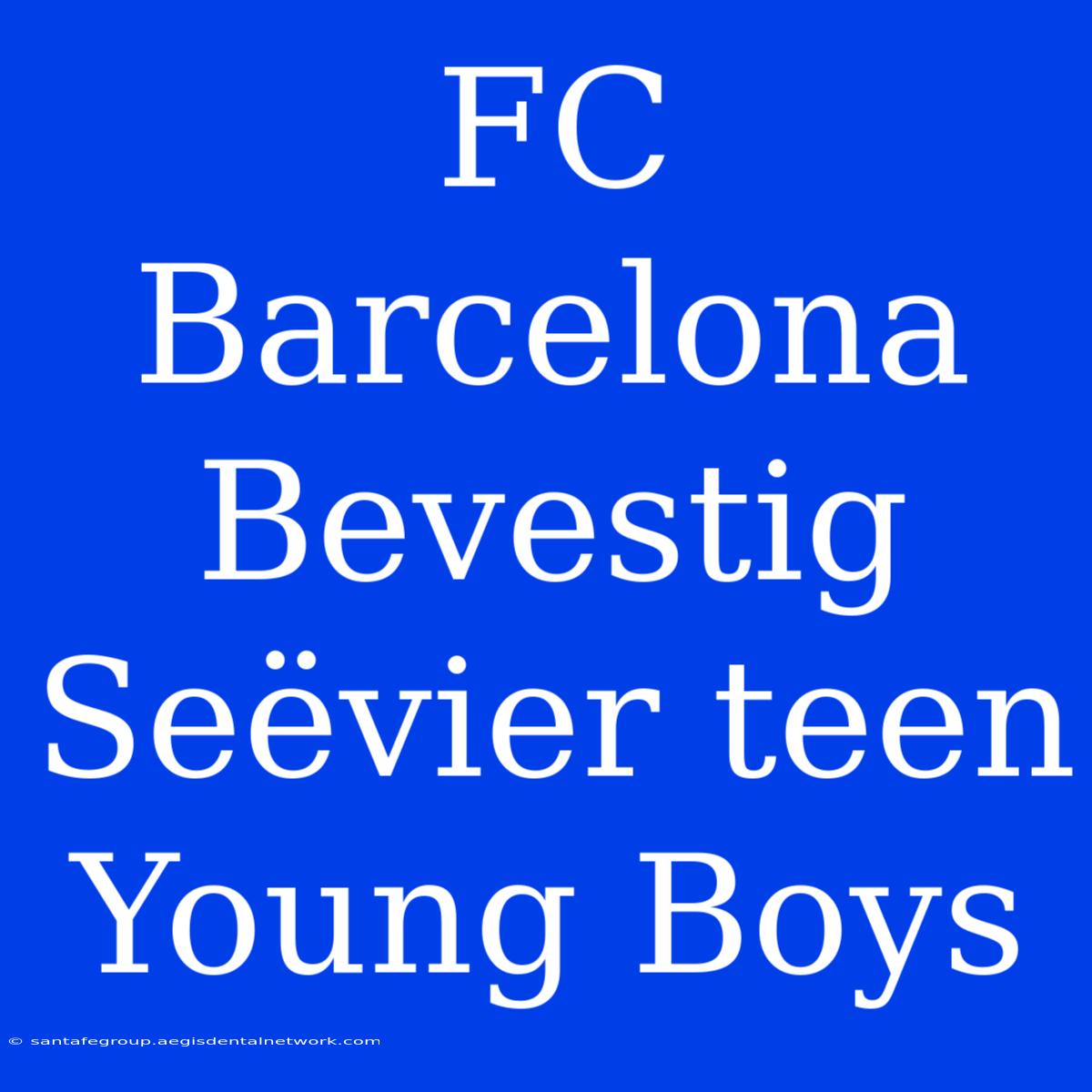 FC Barcelona Bevestig Seëvier Teen Young Boys