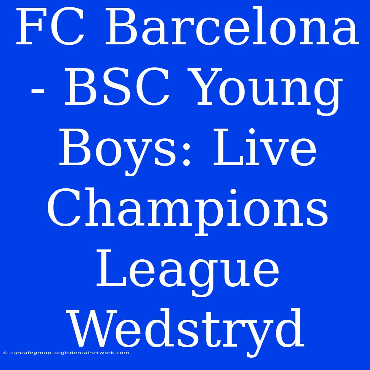 FC Barcelona - BSC Young Boys: Live Champions League Wedstryd