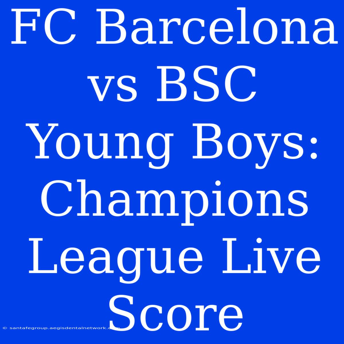 FC Barcelona Vs BSC Young Boys: Champions League Live Score