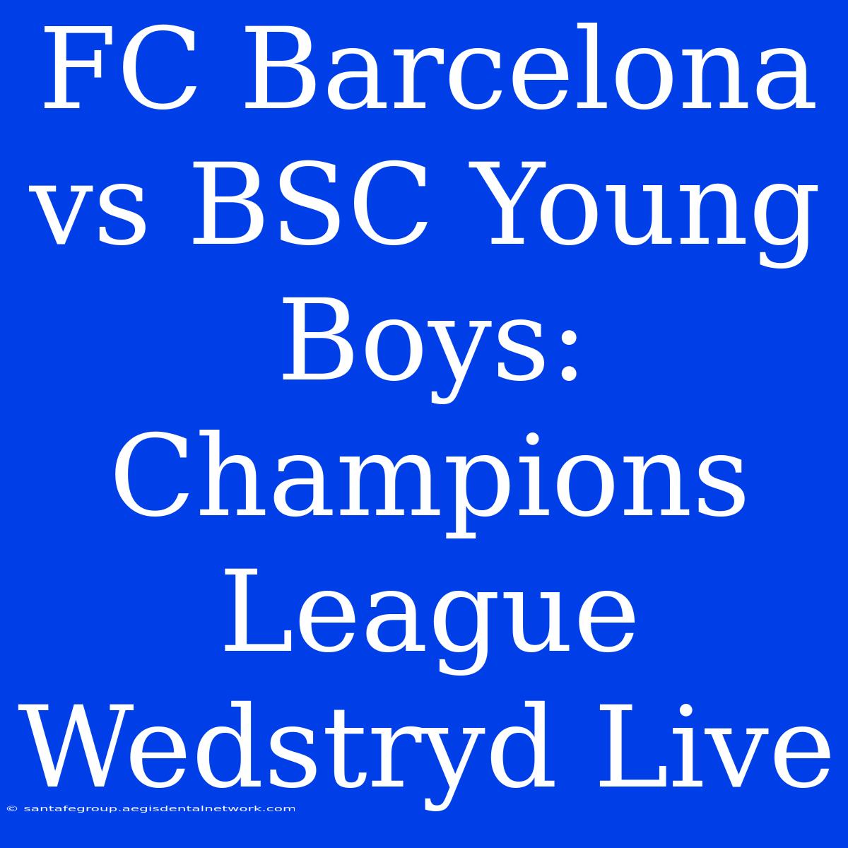 FC Barcelona Vs BSC Young Boys: Champions League Wedstryd Live