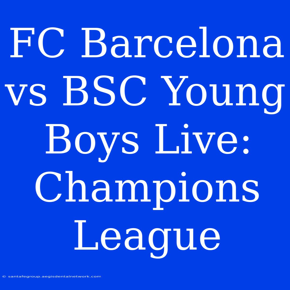 FC Barcelona Vs BSC Young Boys Live: Champions League