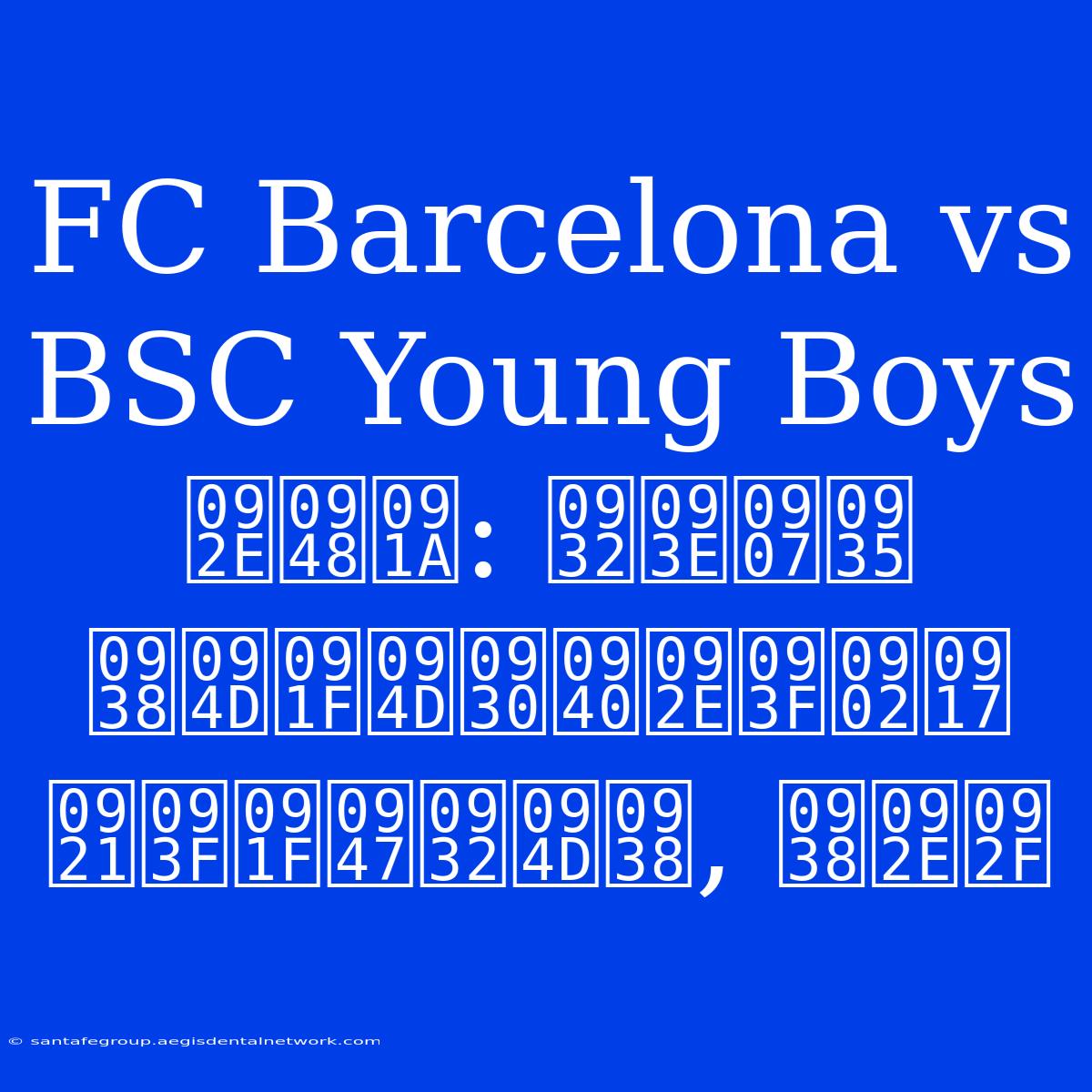 FC Barcelona Vs BSC Young Boys मैच: लाइव स्ट्रीमिंग डिटेल्स, समय 