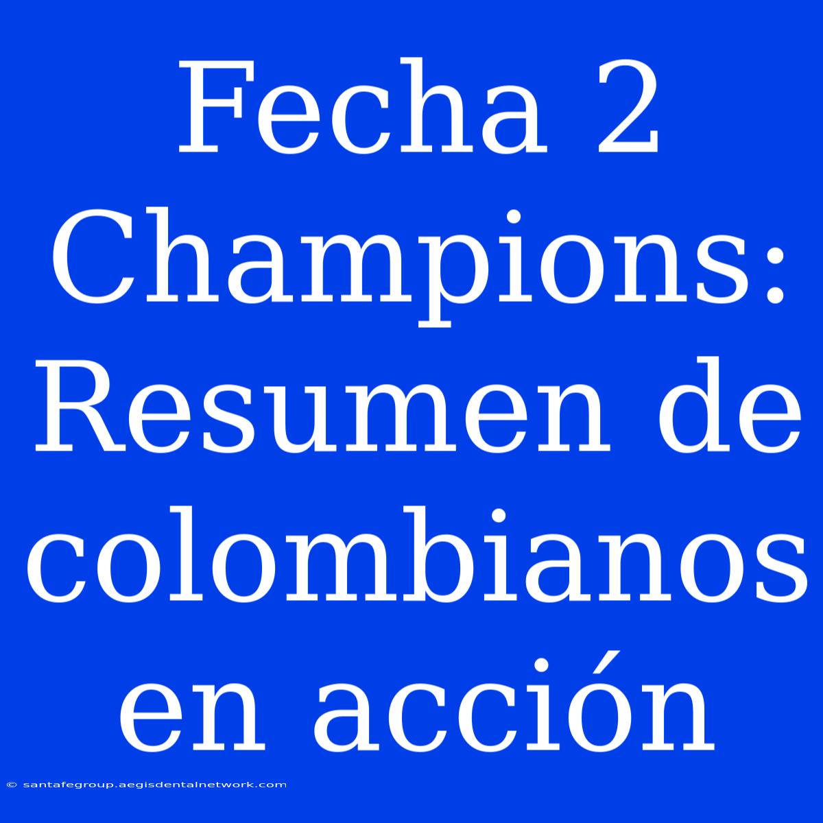 Fecha 2 Champions: Resumen De Colombianos En Acción