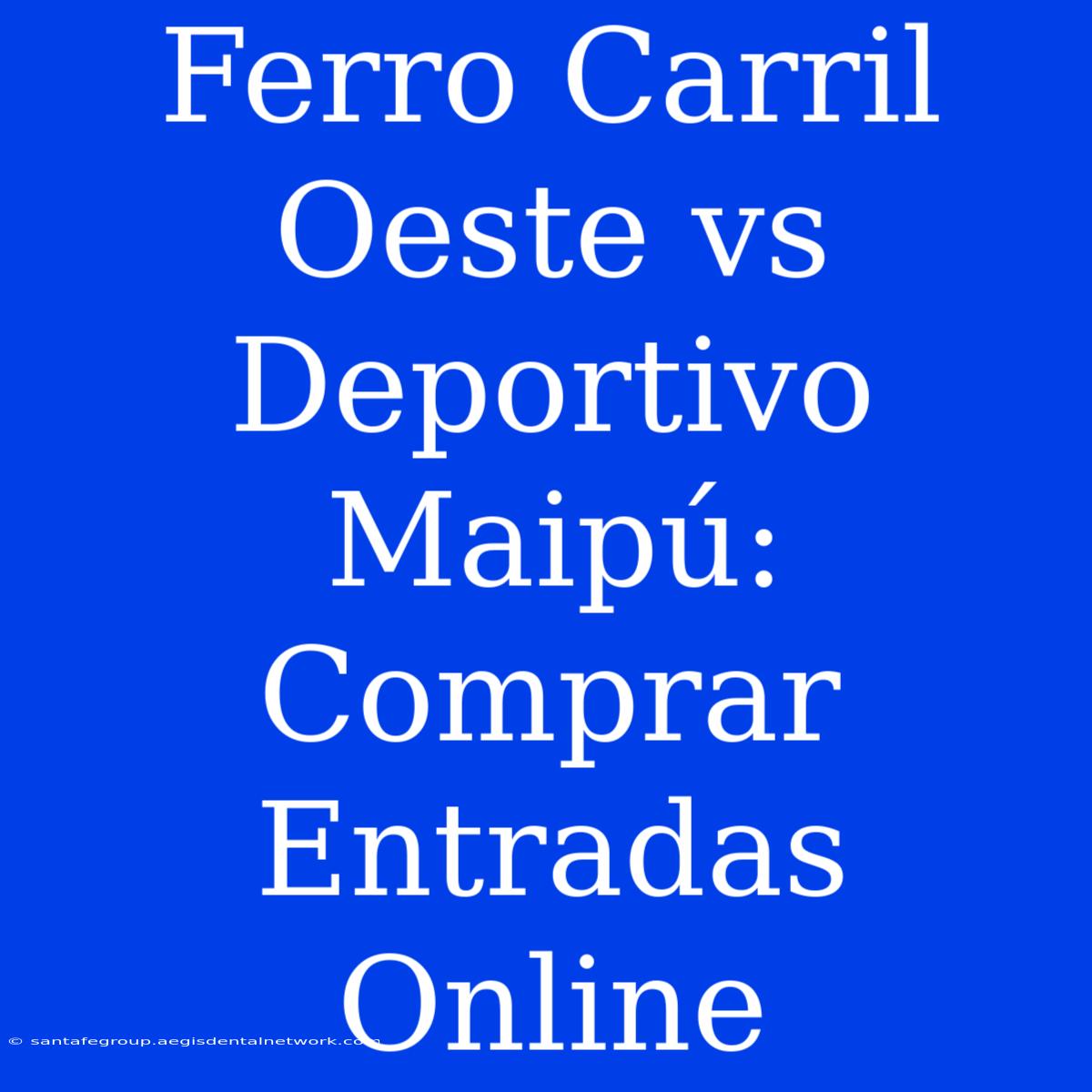 Ferro Carril Oeste Vs Deportivo Maipú: Comprar Entradas Online