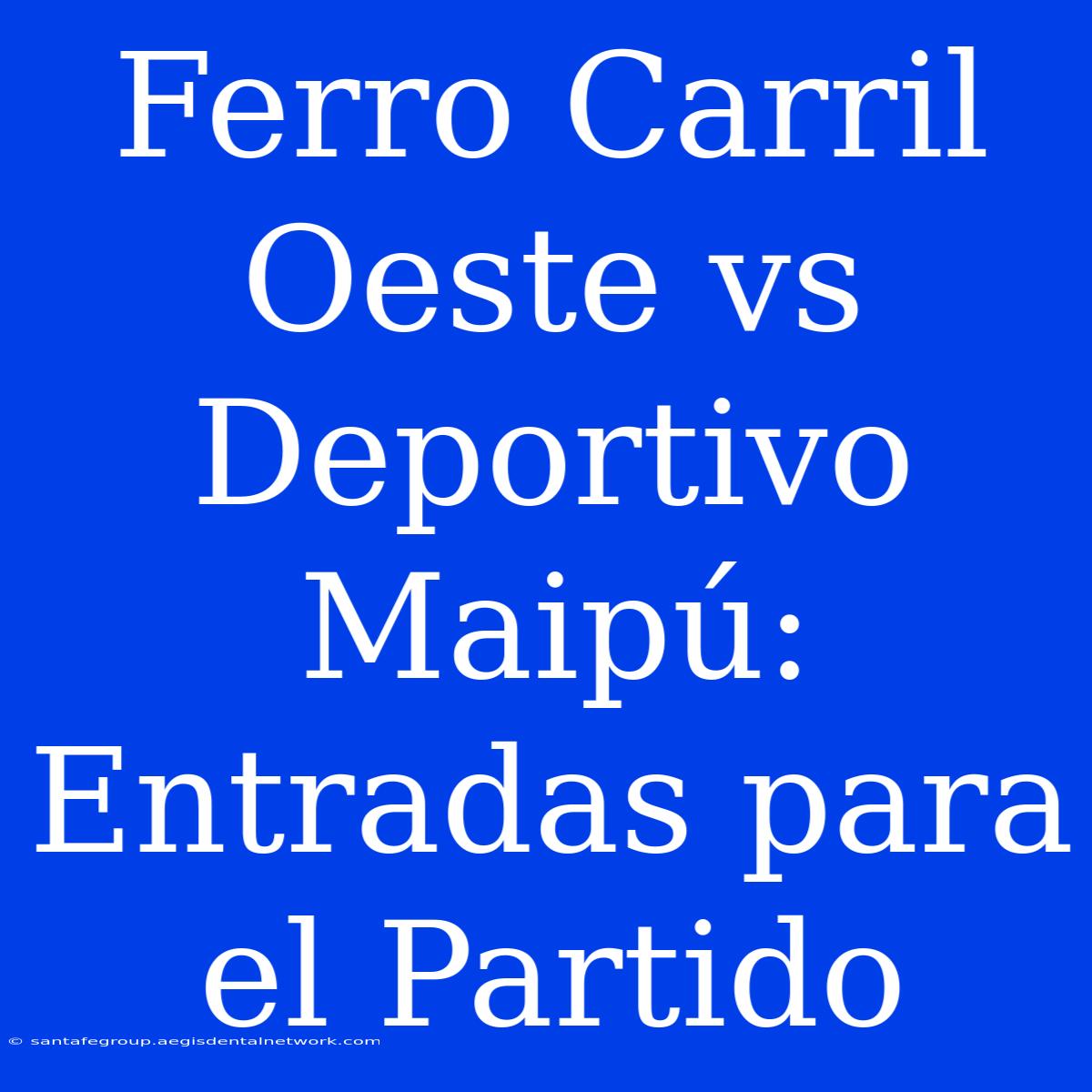 Ferro Carril Oeste Vs Deportivo Maipú: Entradas Para El Partido