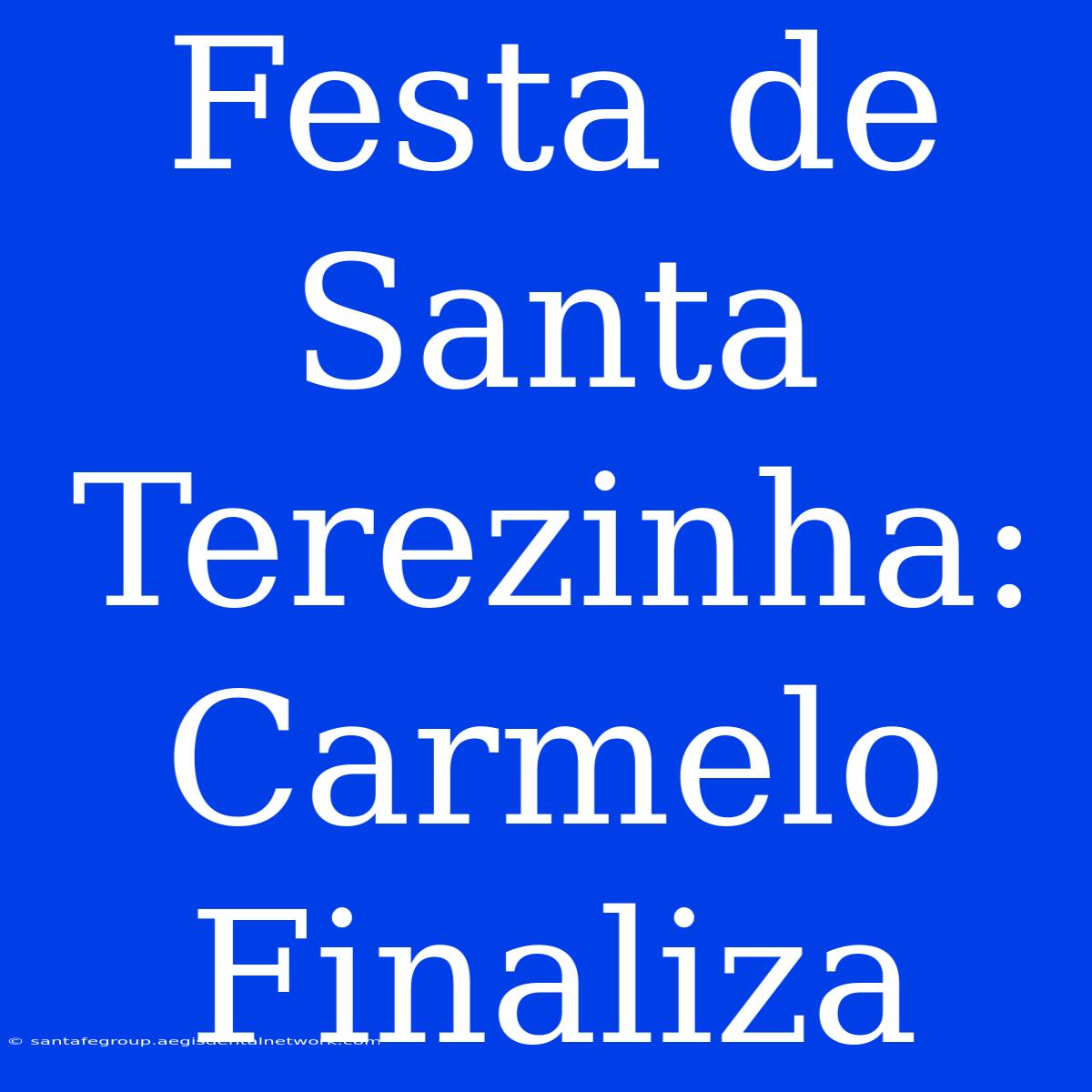 Festa De Santa Terezinha: Carmelo Finaliza