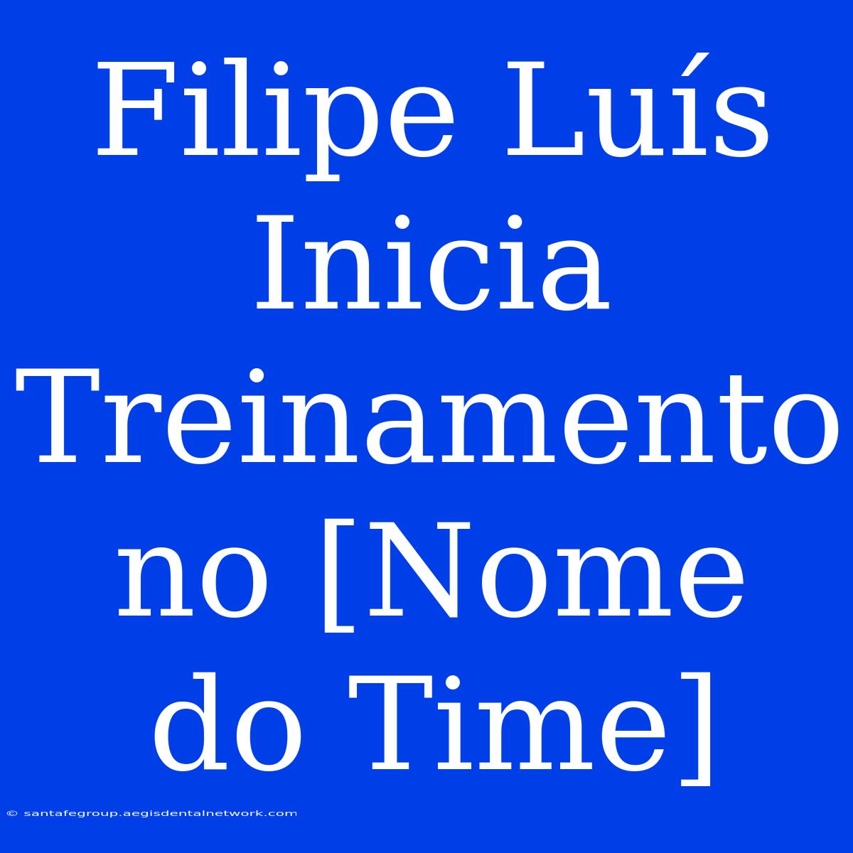 Filipe Luís Inicia Treinamento No [Nome Do Time]