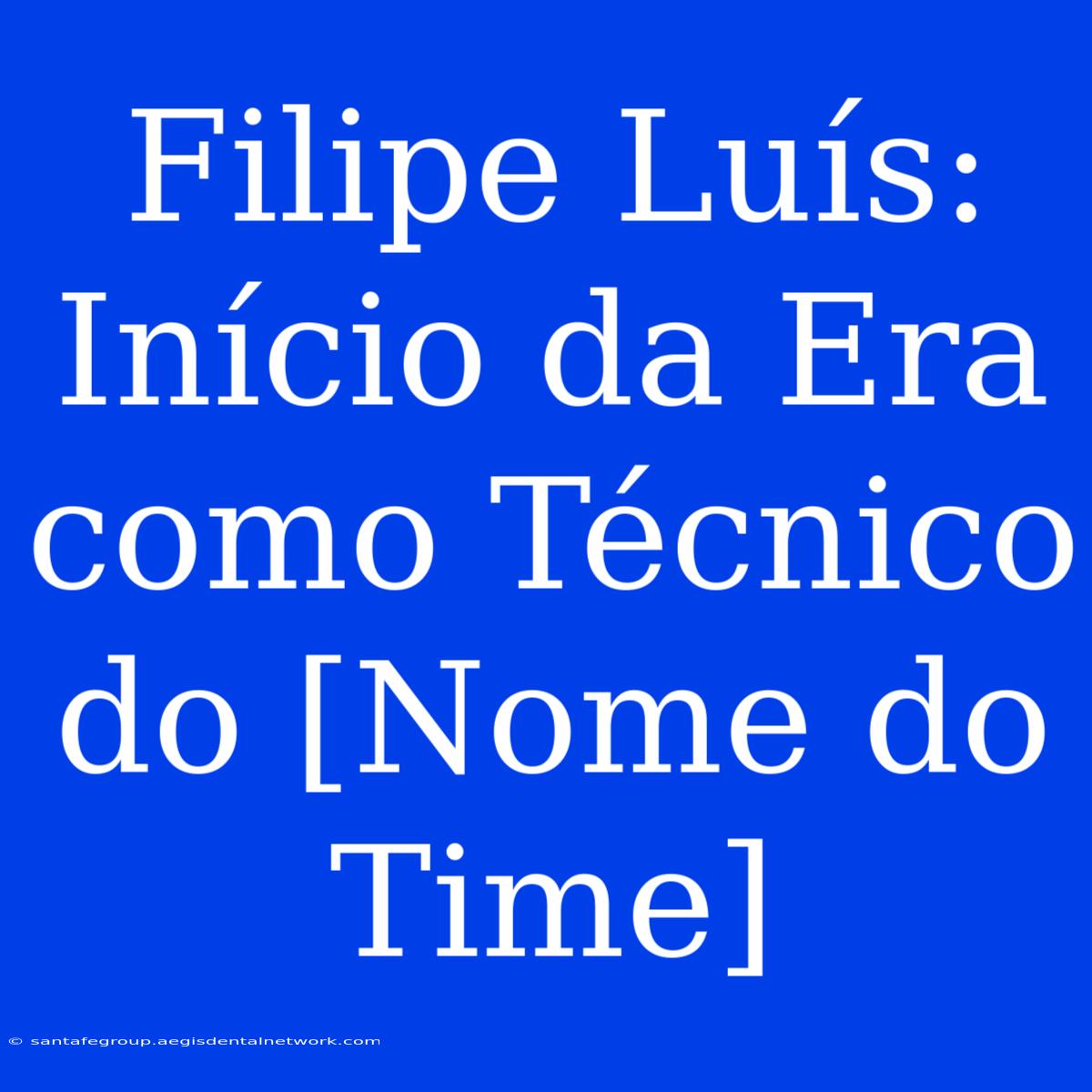 Filipe Luís: Início Da Era Como Técnico Do [Nome Do Time]