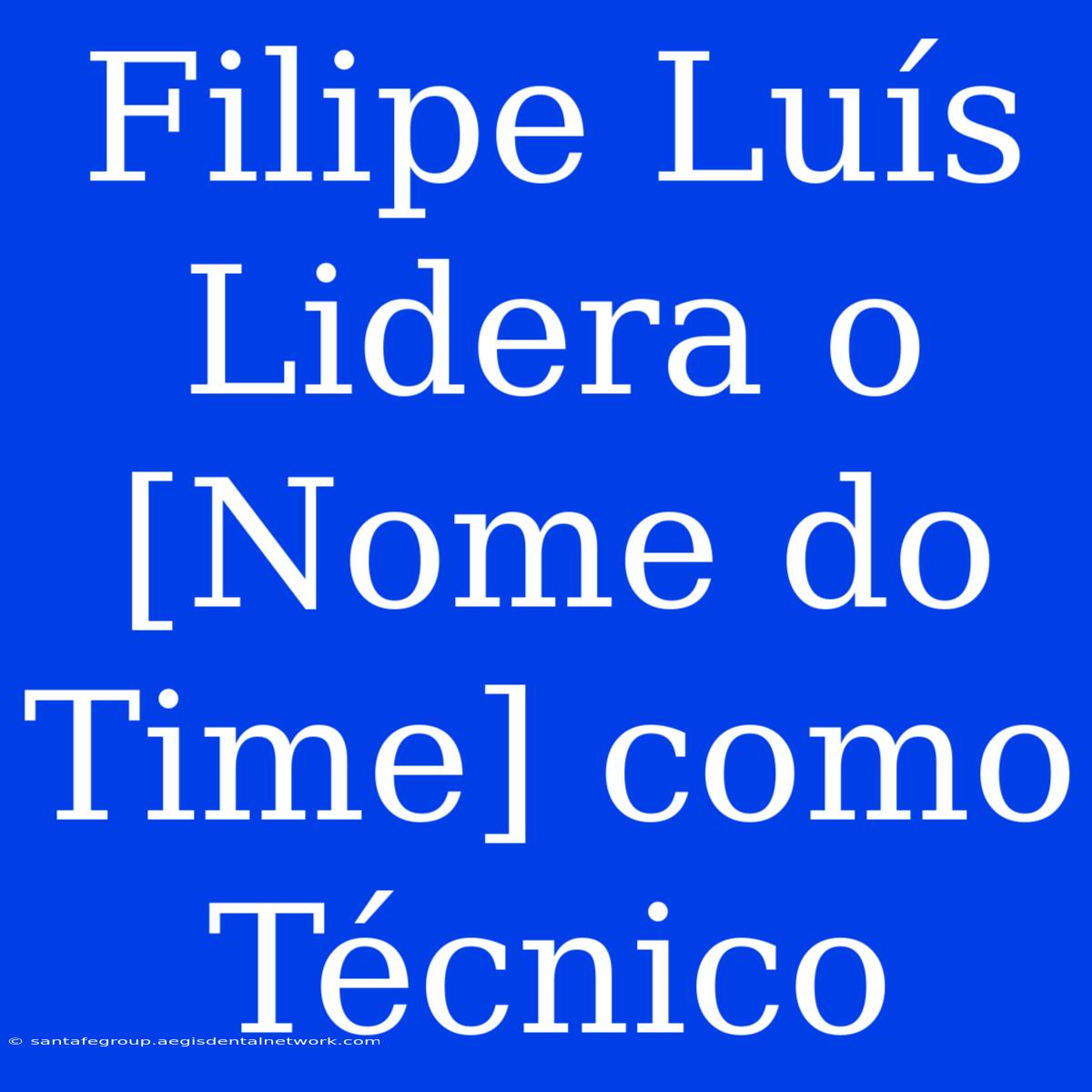 Filipe Luís Lidera O [Nome Do Time] Como Técnico 