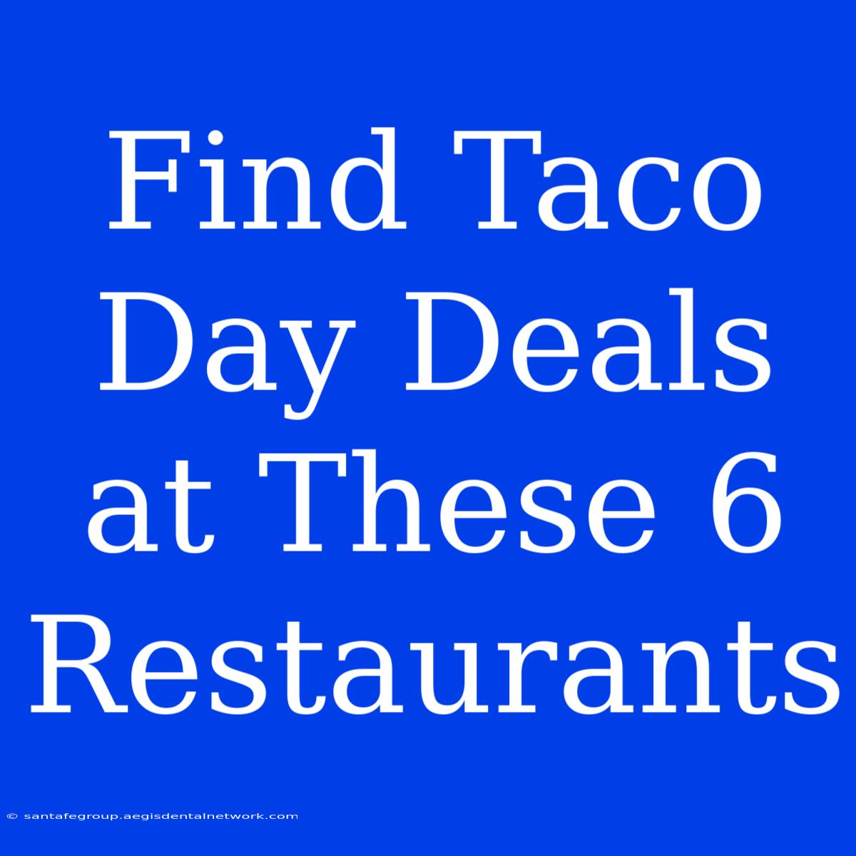 Find Taco Day Deals At These 6 Restaurants 