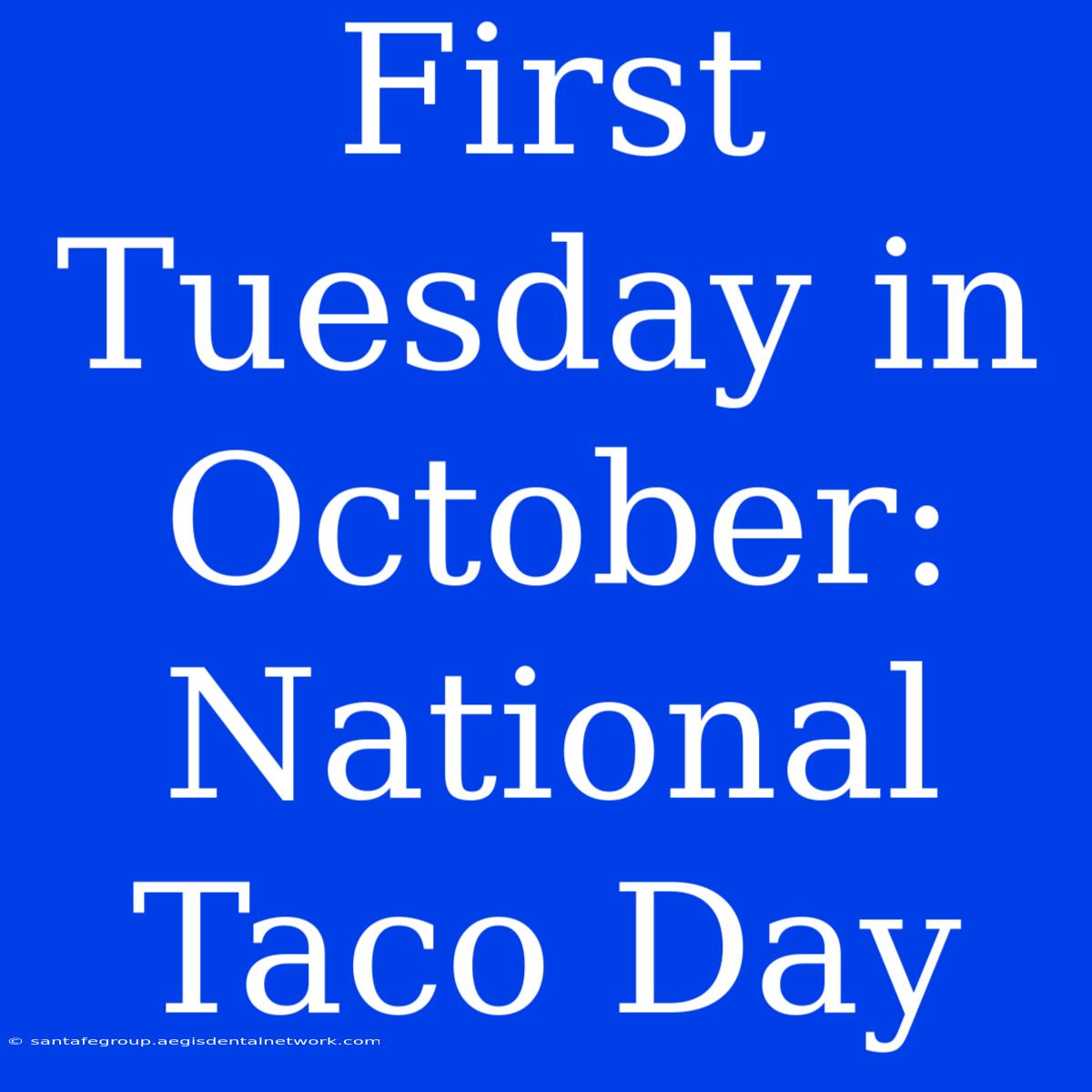 First Tuesday In October: National Taco Day