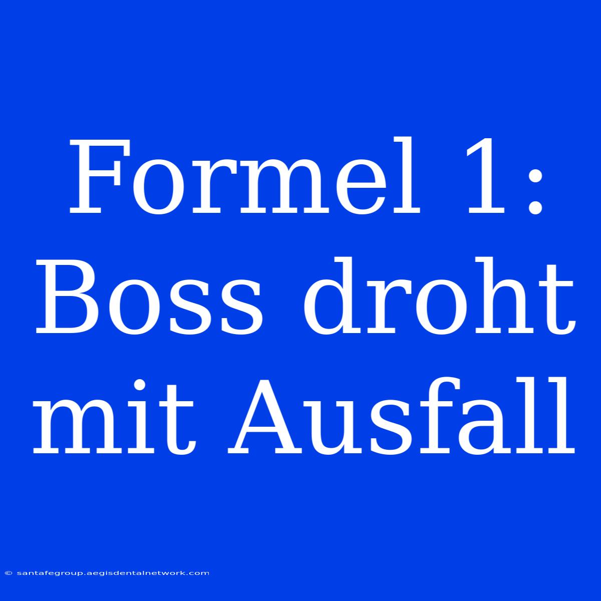 Formel 1: Boss Droht Mit Ausfall