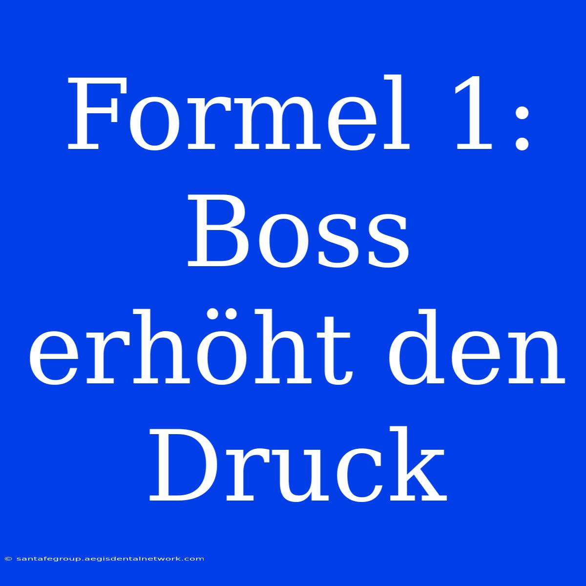 Formel 1: Boss Erhöht Den Druck