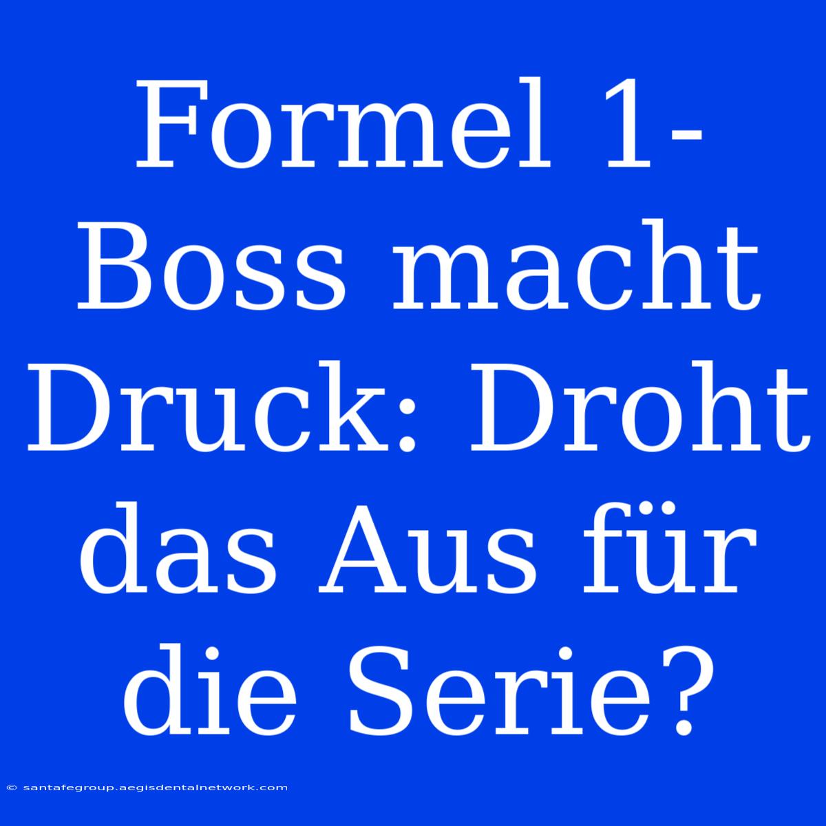 Formel 1-Boss Macht Druck: Droht Das Aus Für Die Serie? 