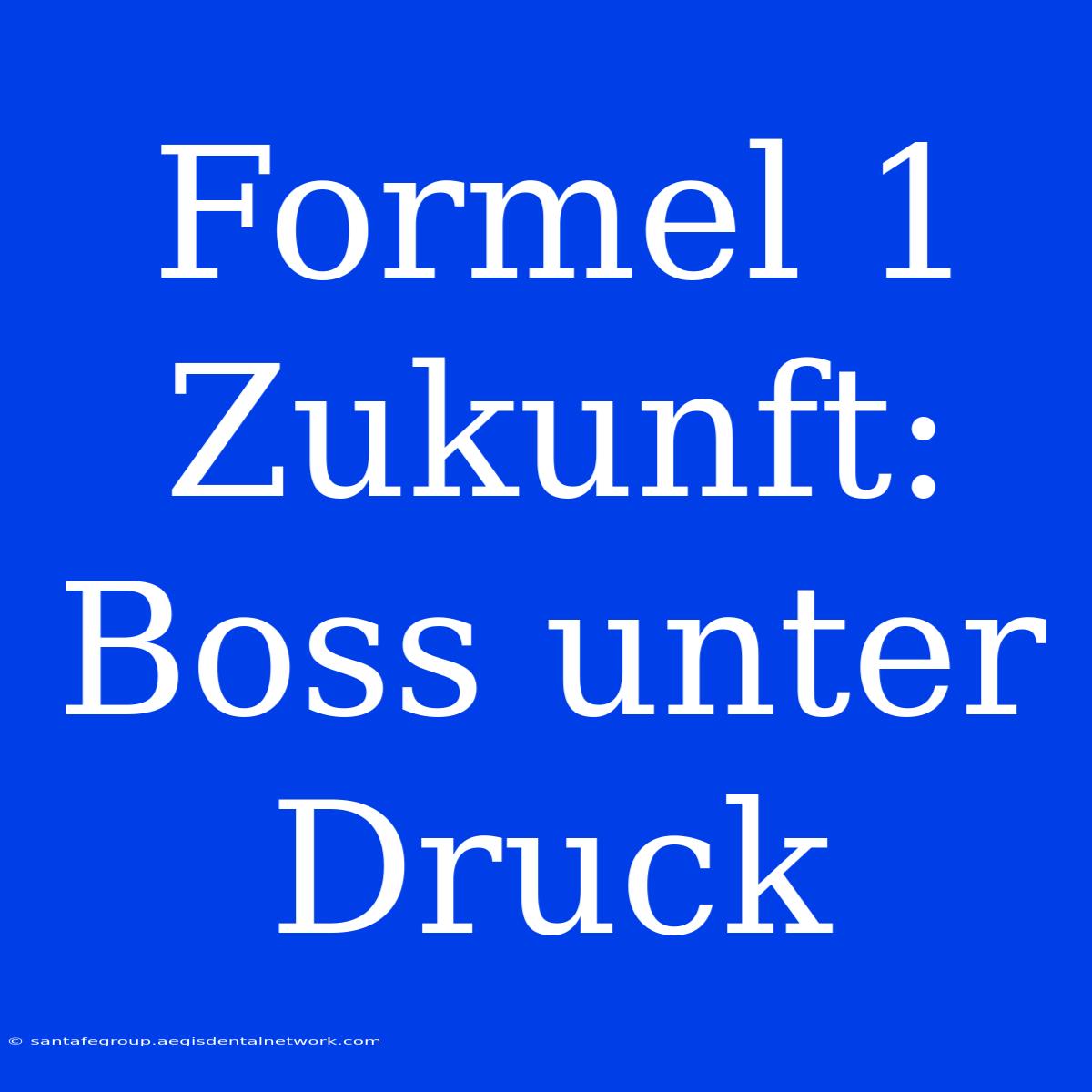 Formel 1 Zukunft: Boss Unter Druck