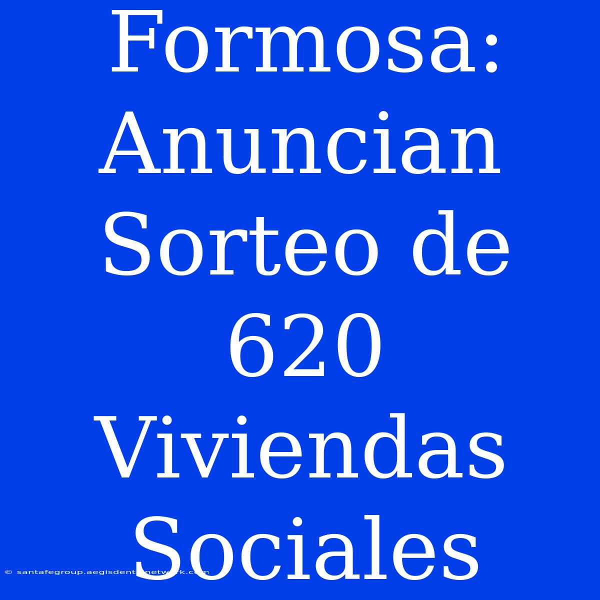 Formosa: Anuncian Sorteo De 620 Viviendas Sociales