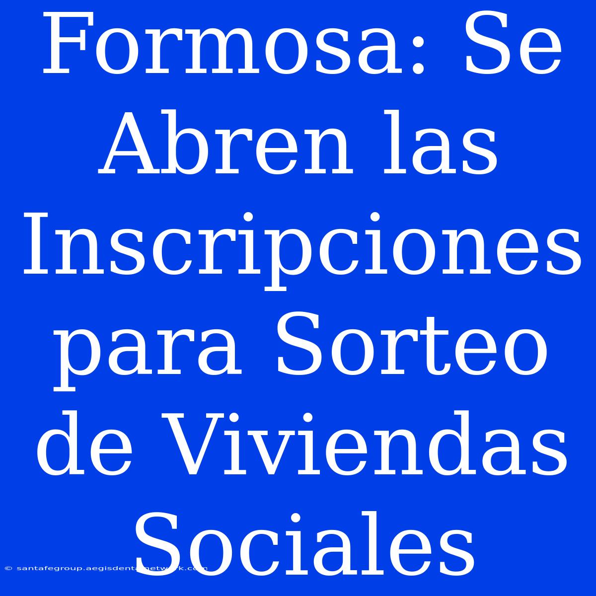 Formosa: Se Abren Las Inscripciones Para Sorteo De Viviendas Sociales