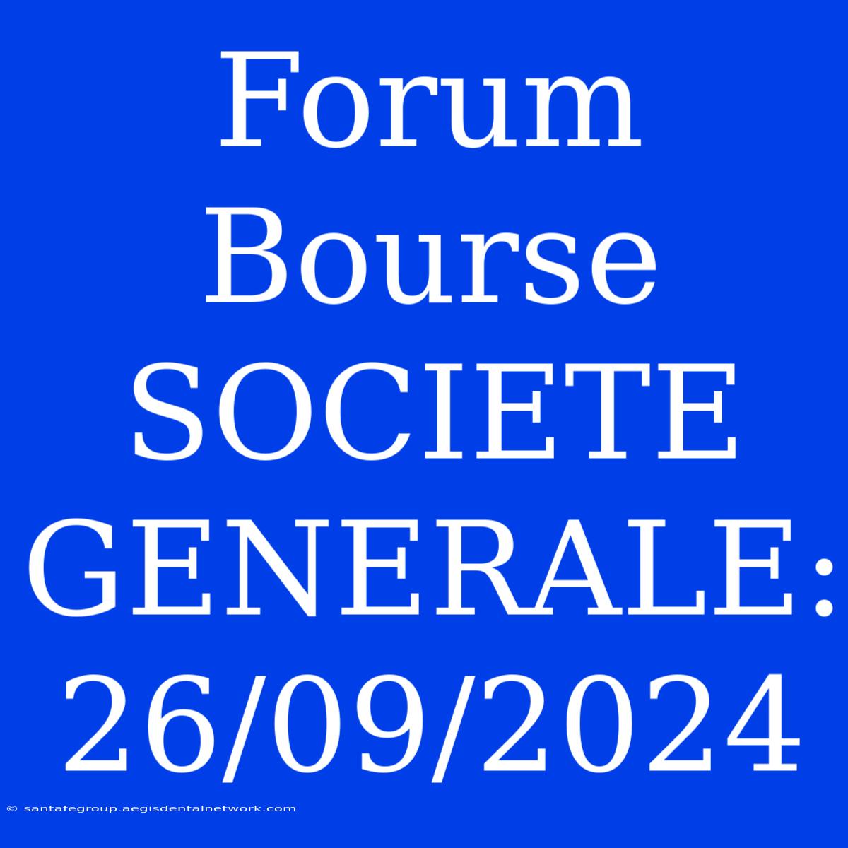 Forum Bourse SOCIETE GENERALE: 26/09/2024 