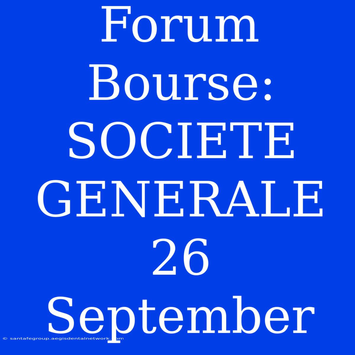 Forum Bourse: SOCIETE GENERALE 26 September