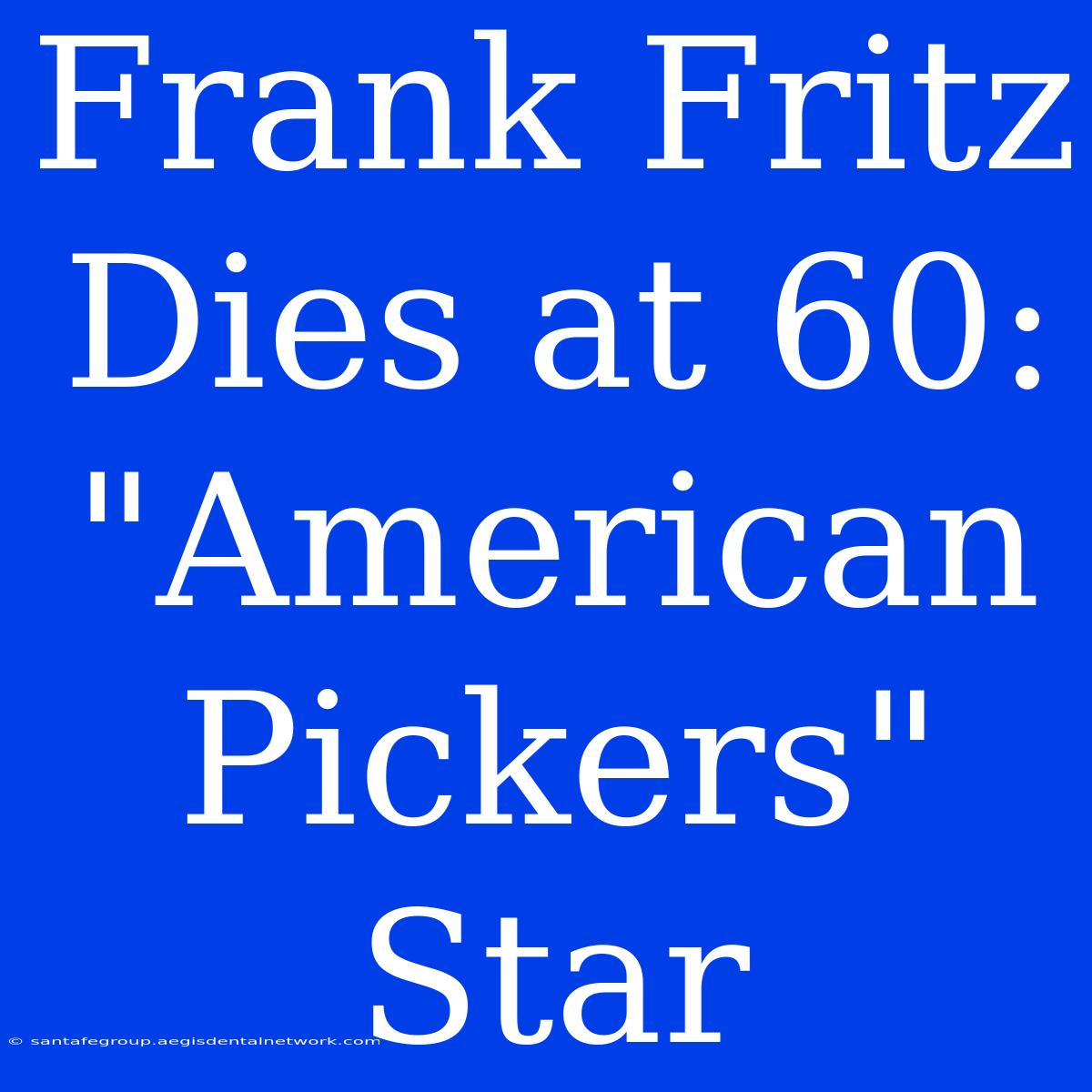 Frank Fritz Dies At 60: 