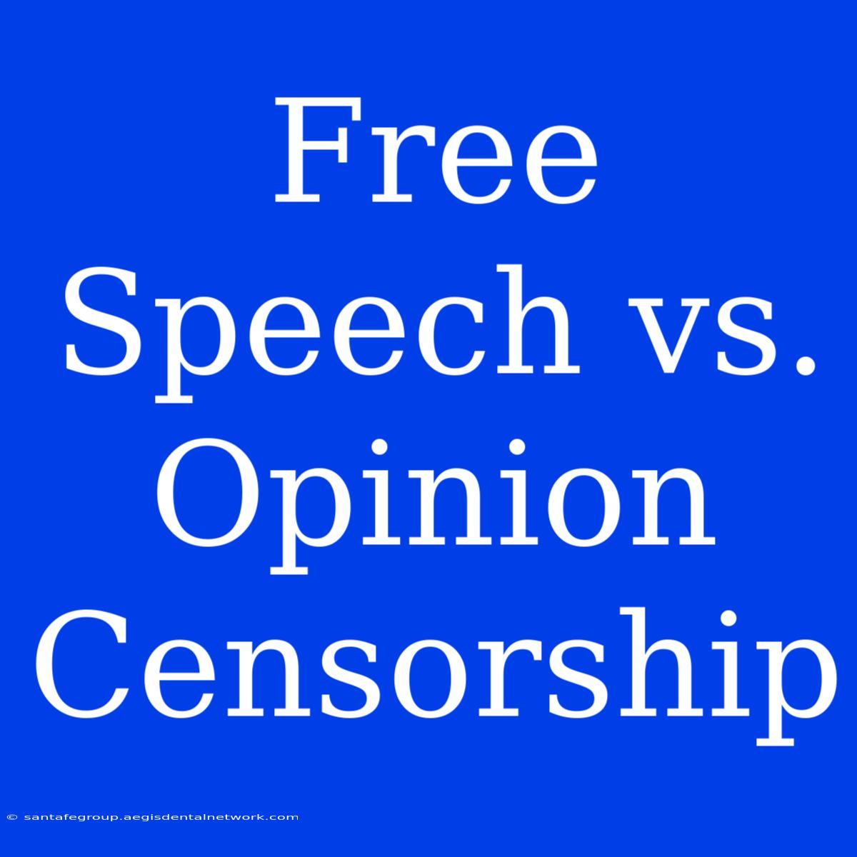 Free Speech Vs. Opinion Censorship