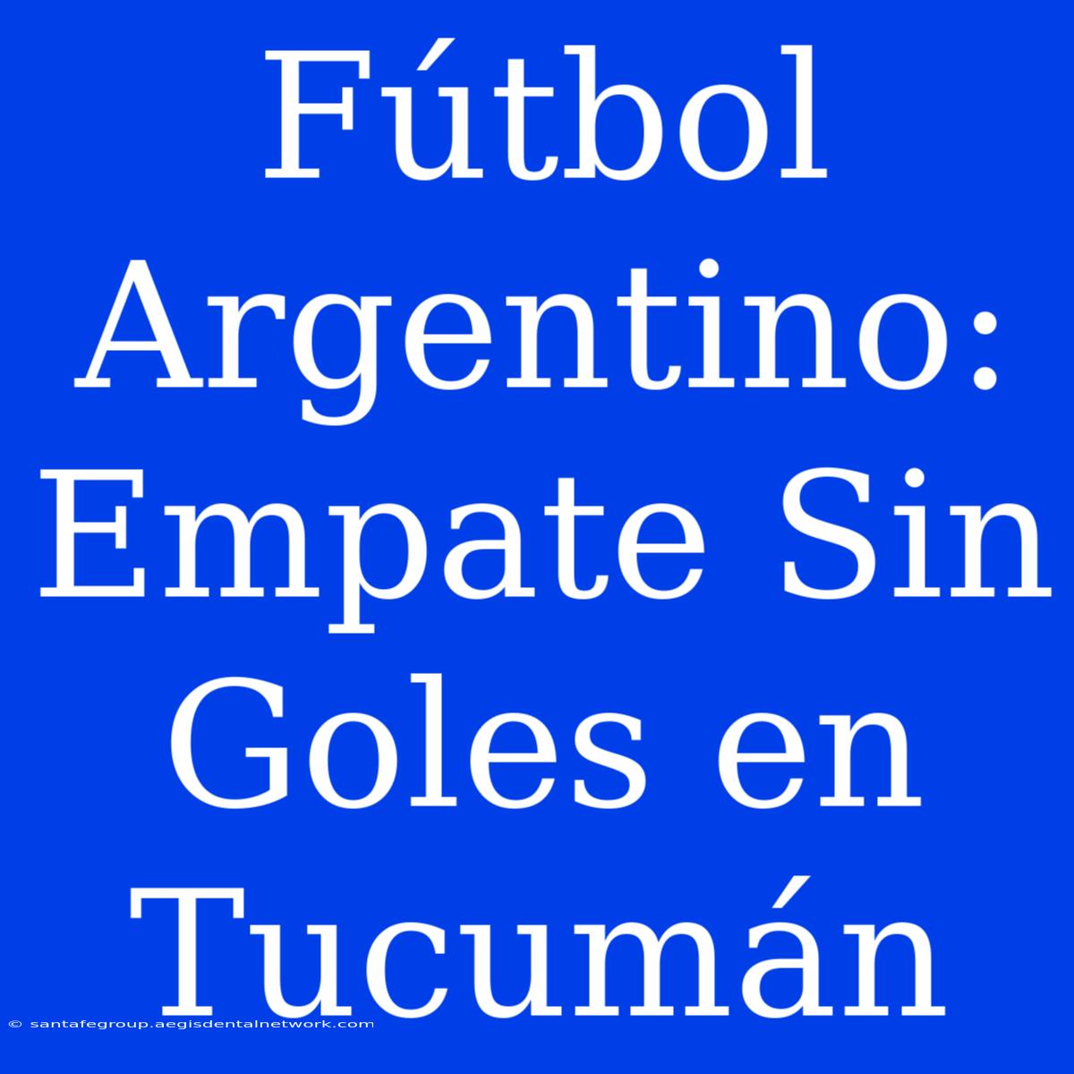 Fútbol Argentino: Empate Sin Goles En Tucumán