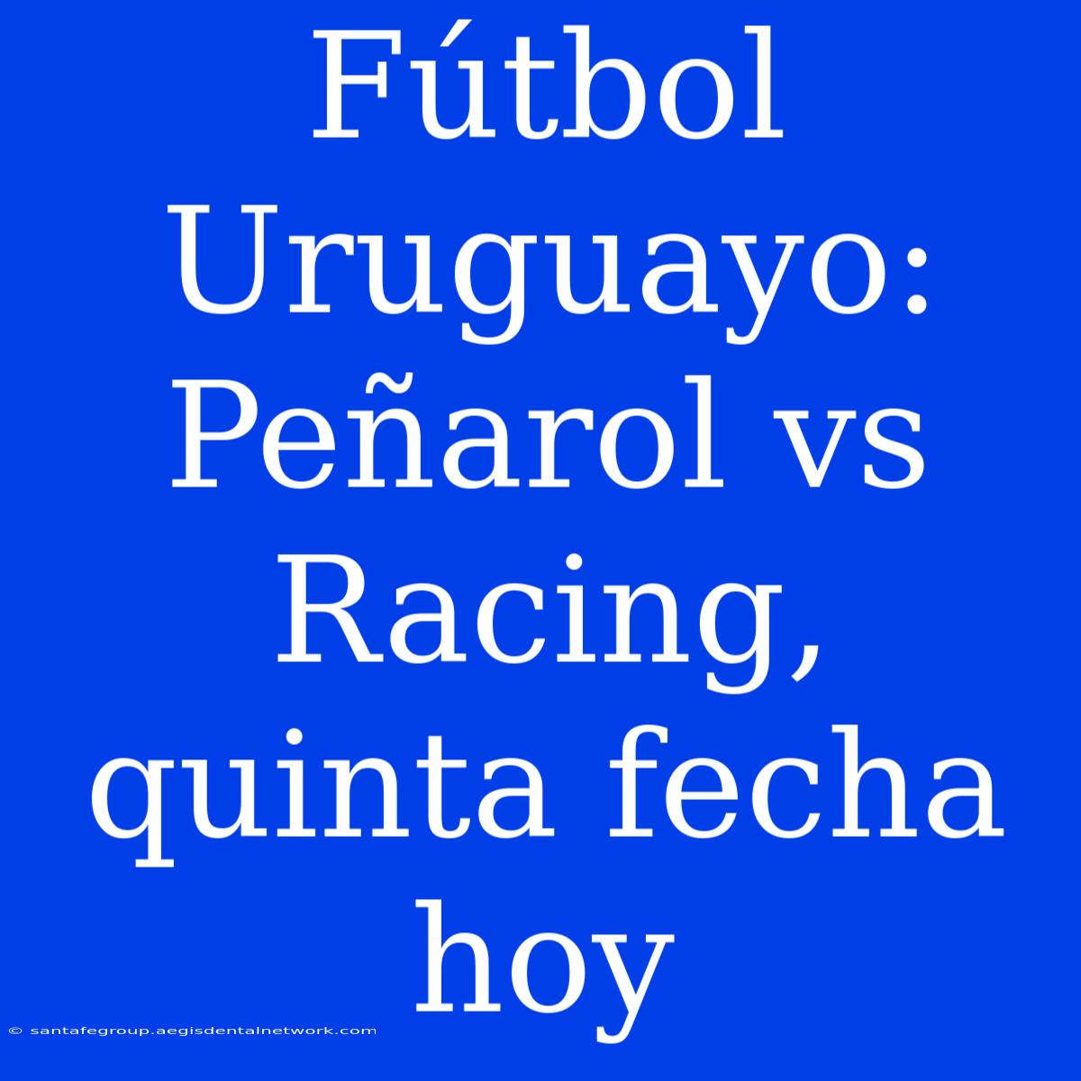 Fútbol Uruguayo: Peñarol Vs Racing, Quinta Fecha Hoy