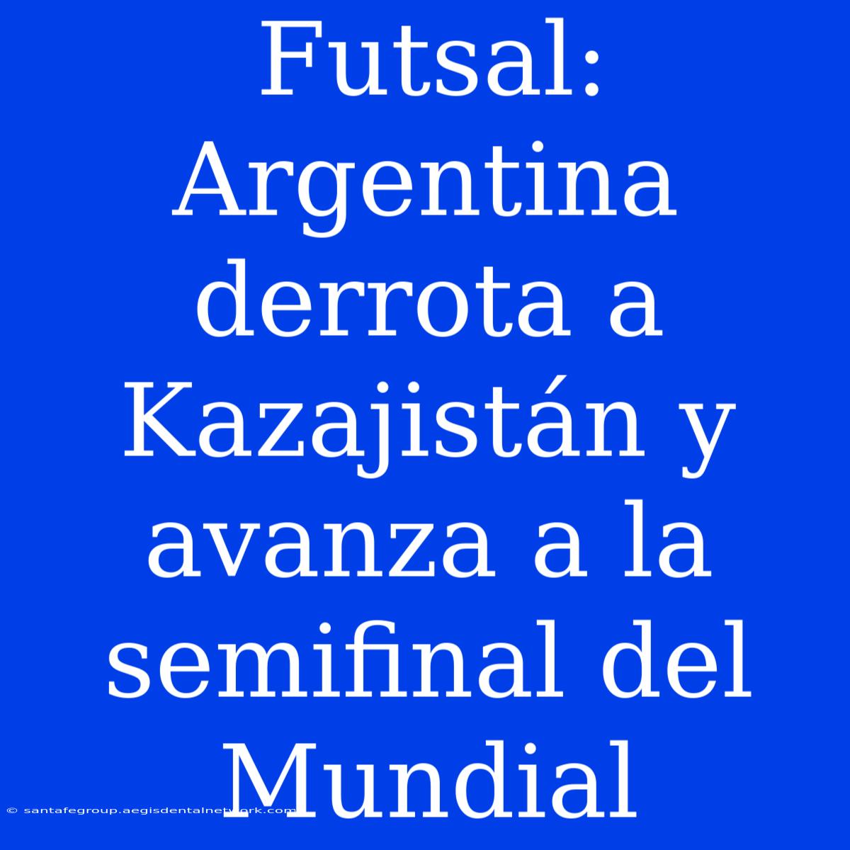 Futsal: Argentina Derrota A Kazajistán Y Avanza A La Semifinal Del Mundial