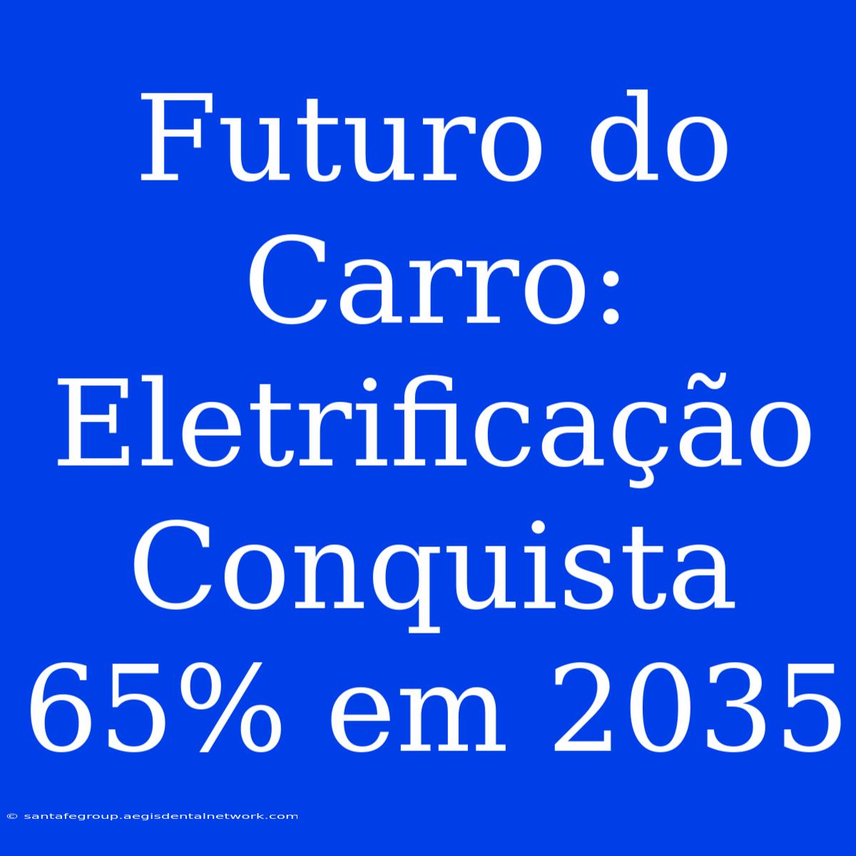 Futuro Do Carro: Eletrificação Conquista 65% Em 2035 