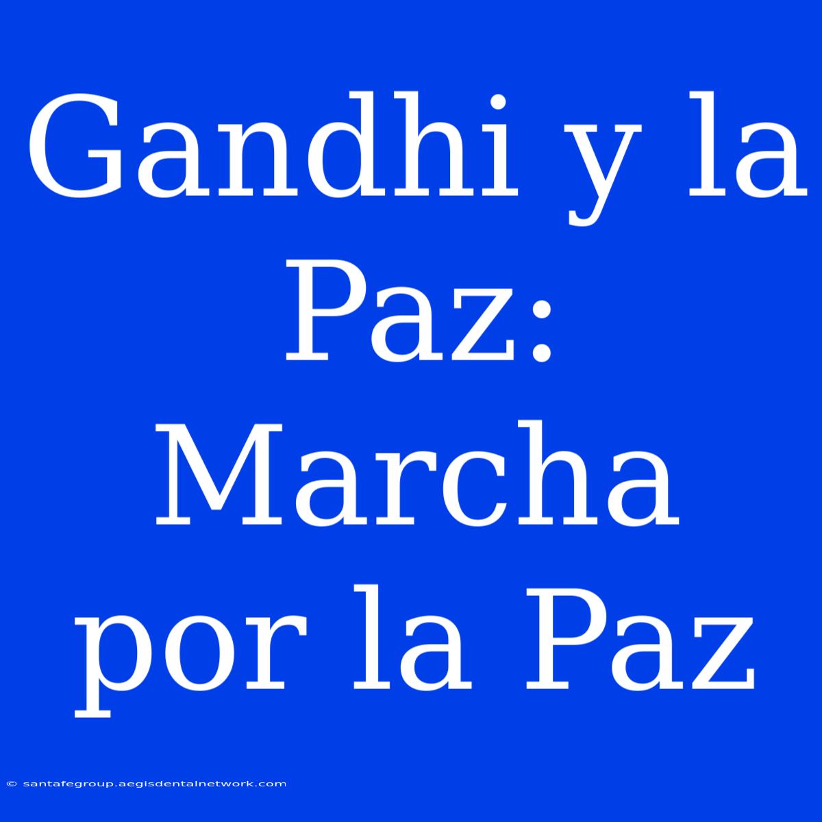 Gandhi Y La Paz: Marcha Por La Paz 