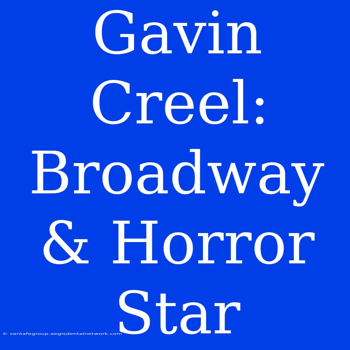 Gavin Creel: Broadway & Horror Star