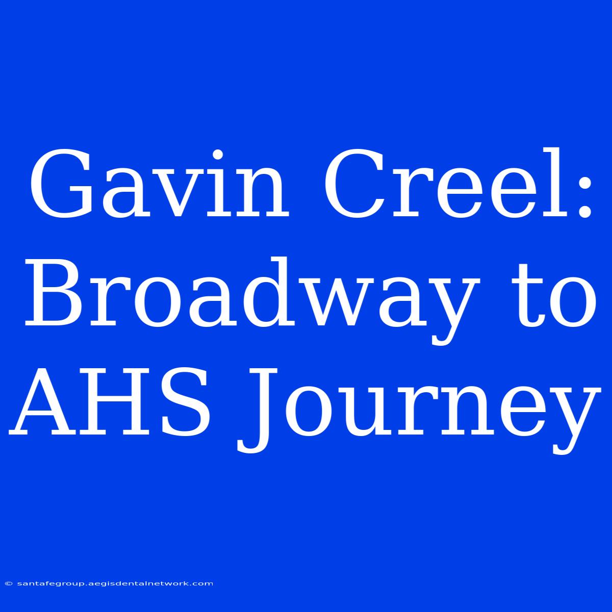 Gavin Creel:  Broadway To AHS Journey 