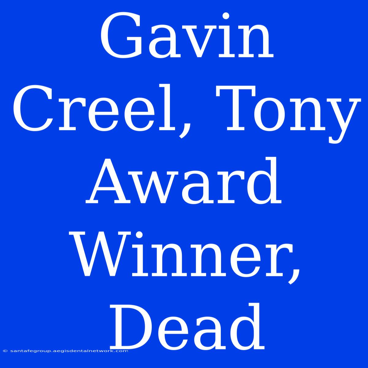 Gavin Creel, Tony Award Winner, Dead