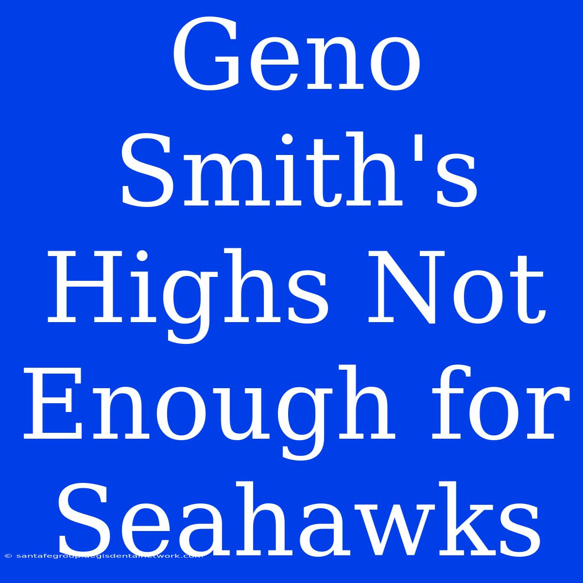 Geno Smith's Highs Not Enough For Seahawks