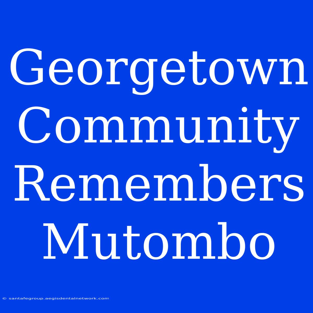 Georgetown Community Remembers Mutombo