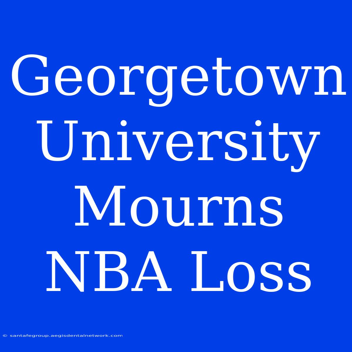 Georgetown University Mourns NBA Loss 