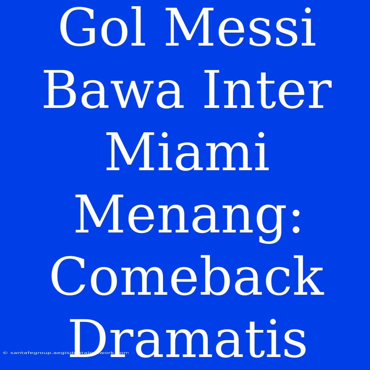 Gol Messi Bawa Inter Miami Menang: Comeback Dramatis