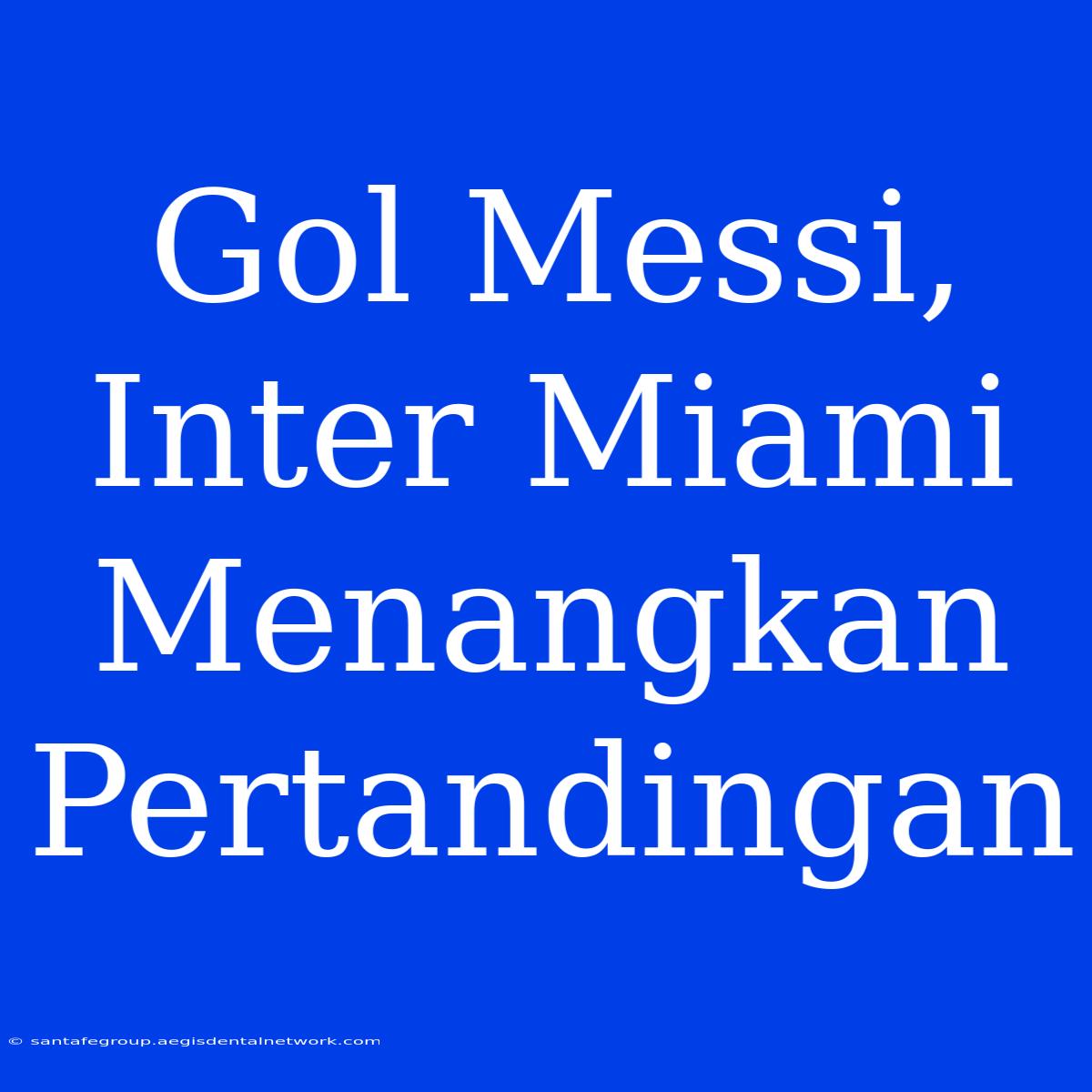 Gol Messi, Inter Miami Menangkan Pertandingan