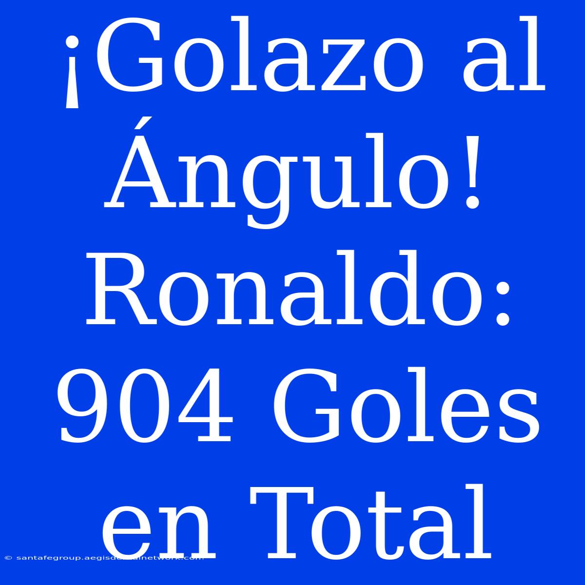 ¡Golazo Al Ángulo! Ronaldo: 904 Goles En Total 