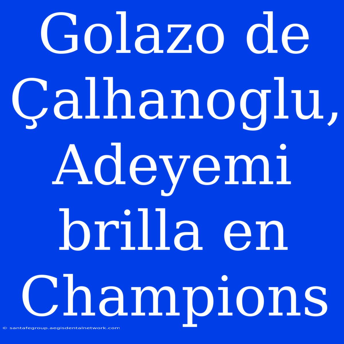 Golazo De Çalhanoglu, Adeyemi Brilla En Champions